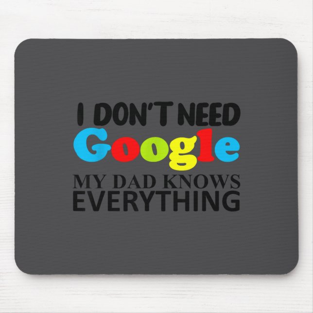 I Don't Need Google My Dad Knows Everything Daught Mousepad (Vorne)