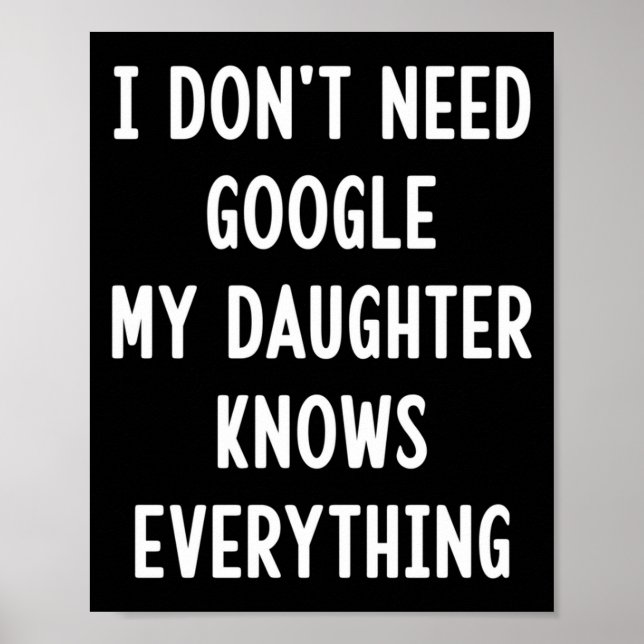 I Don't Need Google My Daughter Knows Everything F Poster (Vorne)