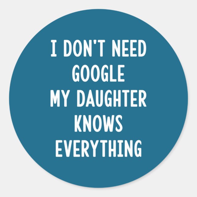 I Don't Need Google My Daughter Knows Everything F Runder Aufkleber (Vorderseite)