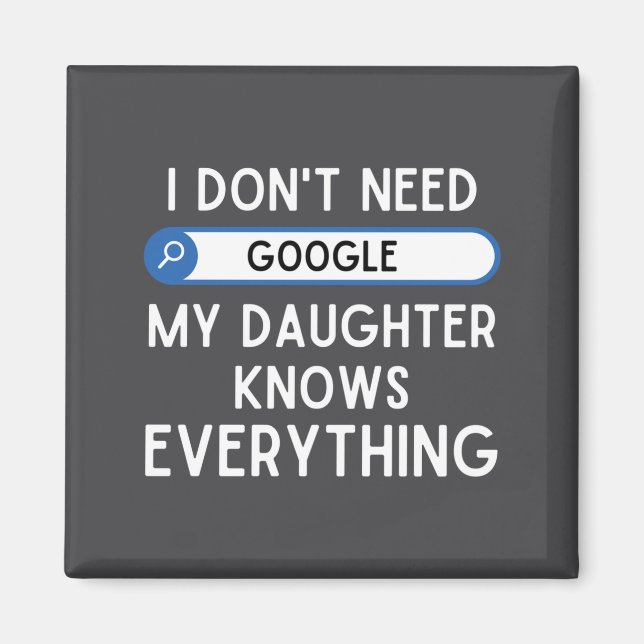 I Don't Need Google My Daughter Knows Everything - Magnet (Vorne)