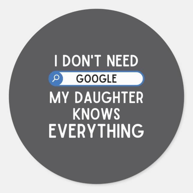 I Don't Need Google My Daughter Knows Everything - Runder Aufkleber (Vorderseite)