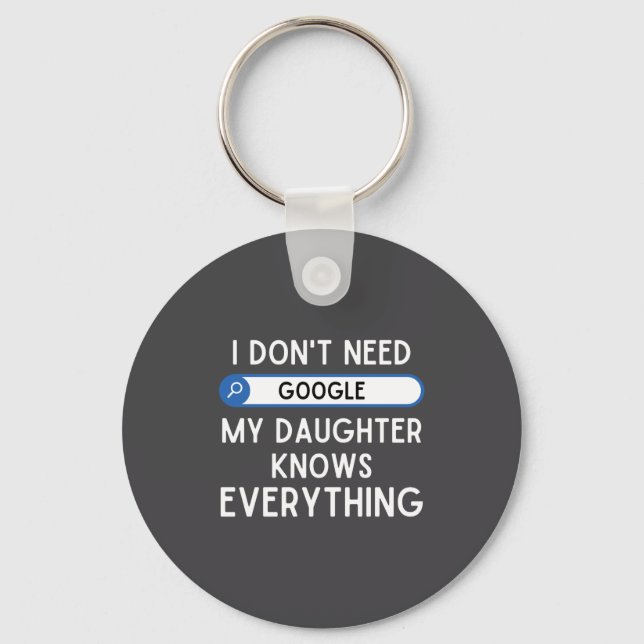 I Don't Need Google My Daughter Knows Everything - Schlüsselanhänger (Vorderseite)