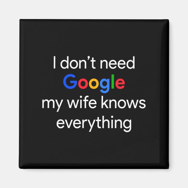 I Don't Need Google, My Wife Knows Everything Funn Magnet (Vorne)