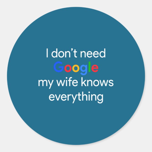 I Don't Need Google, My Wife Knows Everything Funn Runder Aufkleber (Vorderseite)