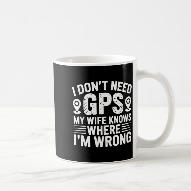 I Don't Need Gps My Wife Knows Father Husband Funn Kaffeetasse (Rechts)