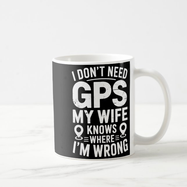 I Don't Need Gps My Wife Knows Father Husband Funn Kaffeetasse (Rechts)