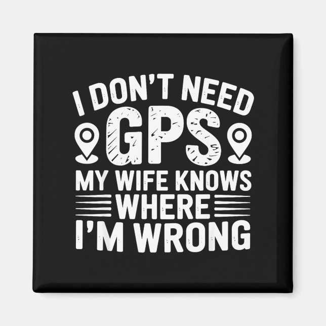 I Don't Need Gps My Wife Knows Father Husband Funn Magnet (Vorne)