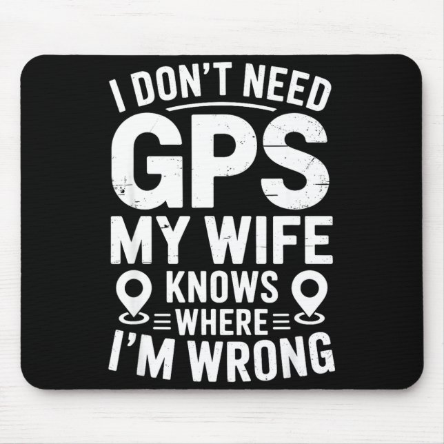 I Don't Need Gps My Wife Knows Father Husband Funn Mousepad (Vorne)