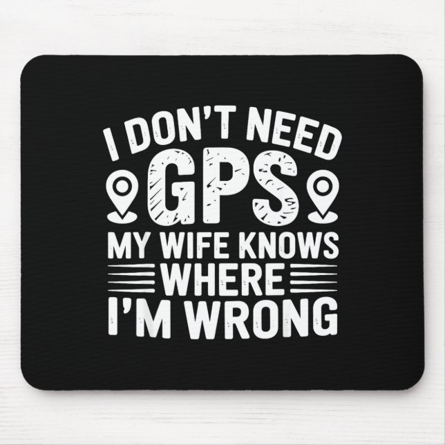 I Don't Need Gps My Wife Knows Father Husband Funn Mousepad (Vorne)