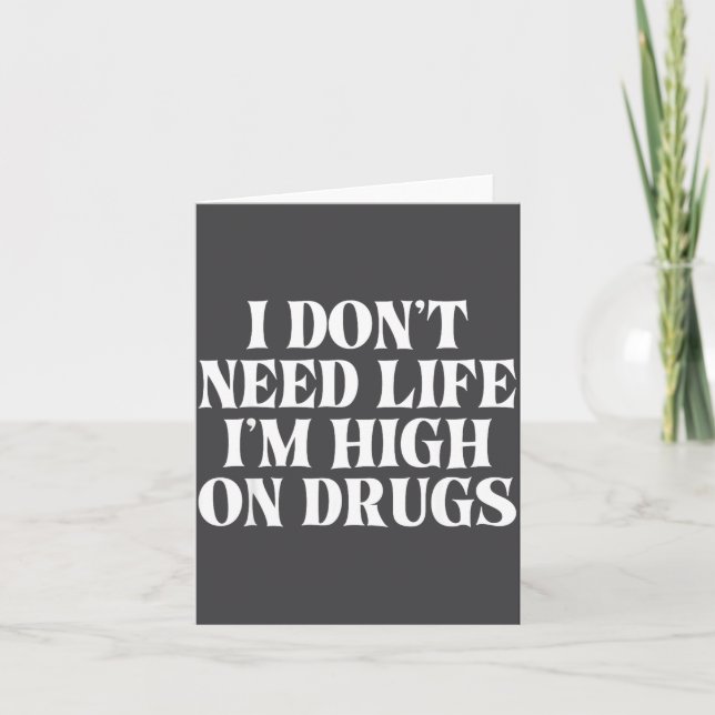 I Don't Need Life I'm High On Drugs Funny Apparel  Karte (Vorderseite)
