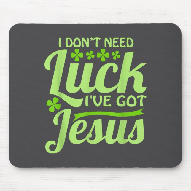 I Don't Need Luck I've Got Jesus St Patrick's Day  Mousepad (Vorne)