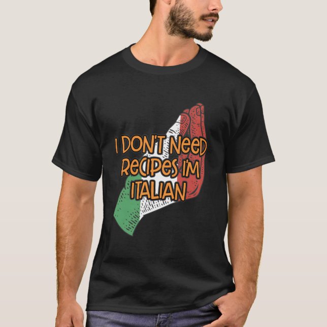 I Dont Need Recipes Im Italian Funny Koch Spaß Co T-Shirt (Vorderseite)