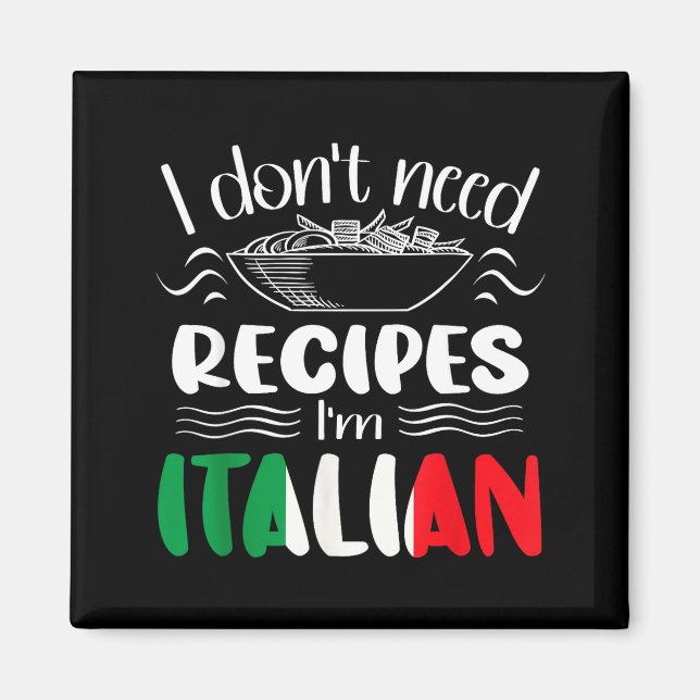 I Don't Need Recipes I'm Italian  Magnet (Vorne)