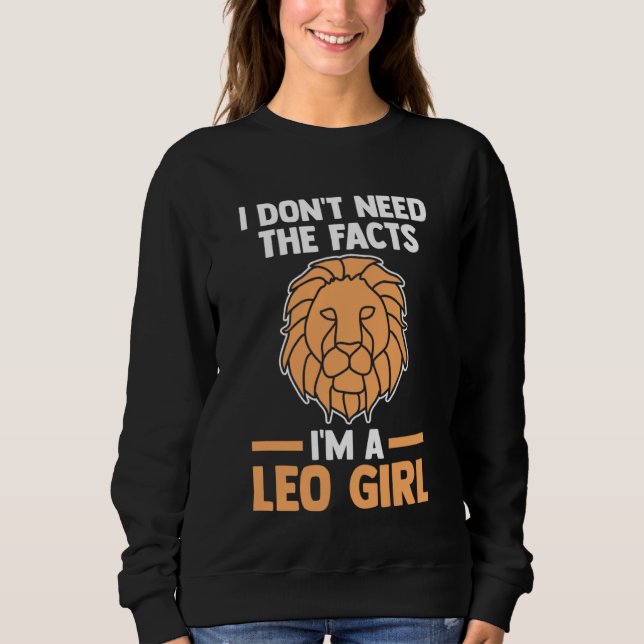I don't need the facts I'm a leo girl leo Sweatshirt (Vorderseite)