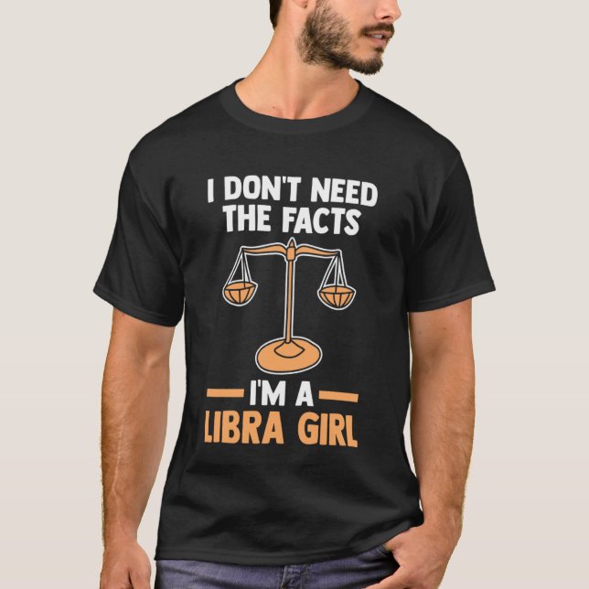 I don't need the facts I'm a libra girl libra T-Shirt (Vorderseite)