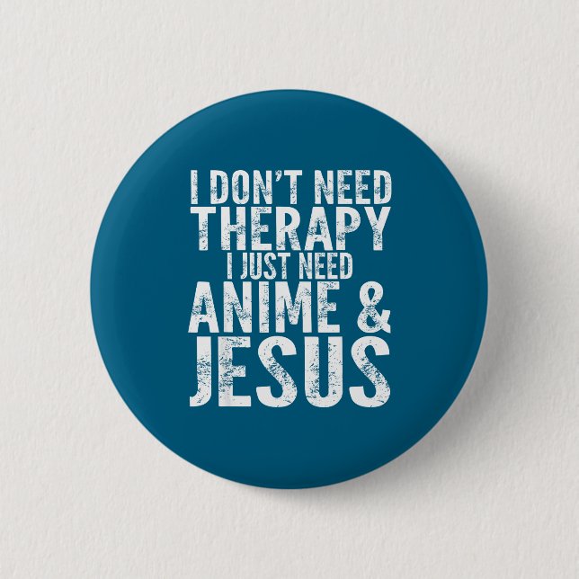 I Don't Need Therapy I Just Need Anime &amp; Jesus Button (Vorderseite)