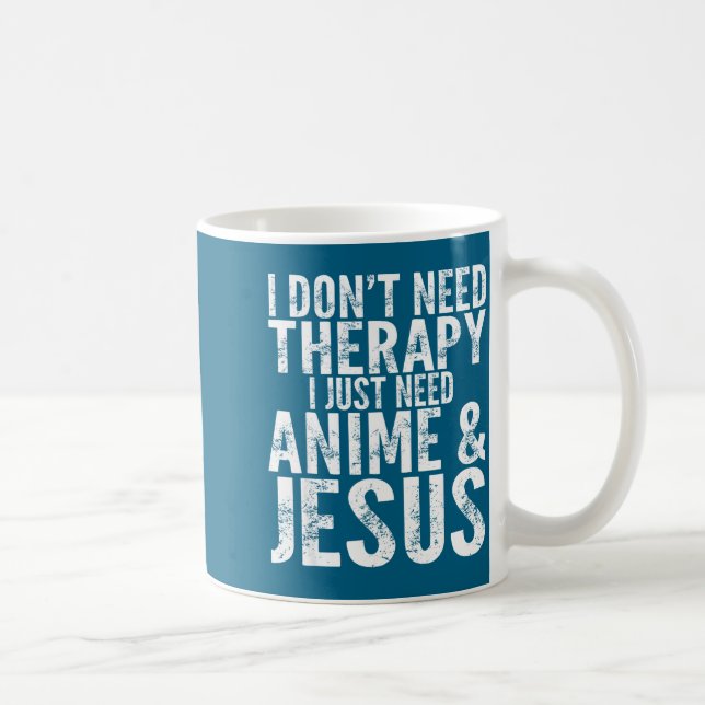 I Don't Need Therapy I Just Need Anime &amp; Jesus Kaffeetasse (Rechts)