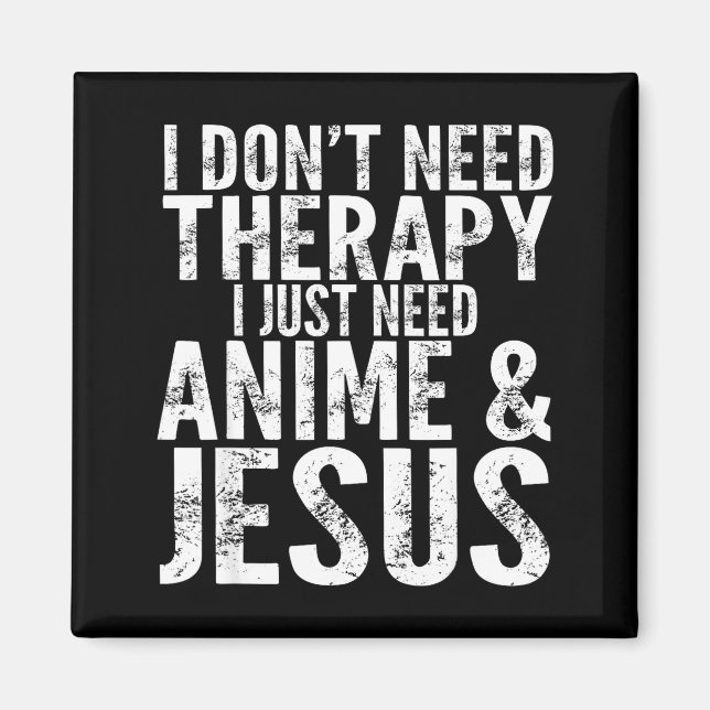 I Don't Need Therapy I Just Need Anime &amp; Jesus Magnet (Vorne)