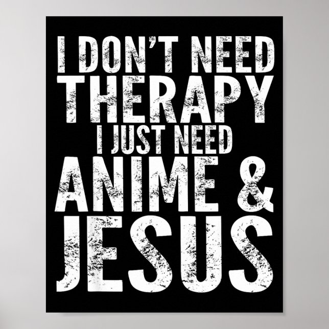 I Don't Need Therapy I Just Need Anime &amp; Jesus Poster (Vorne)