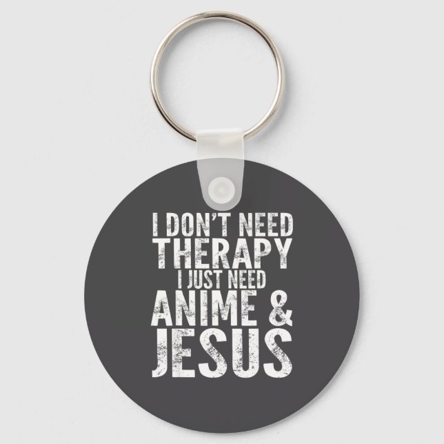 I Don't Need Therapy I Just Need Anime &amp; Jesus Schlüsselanhänger (Vorderseite)