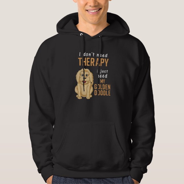 I Don't Need Therapy I Just Need Is My Goldendoodl Hoodie (Vorderseite)