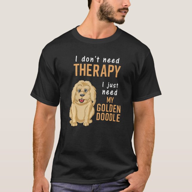 I Don't Need Therapy I Just Need Is My Goldendoodl T-Shirt (Vorderseite)