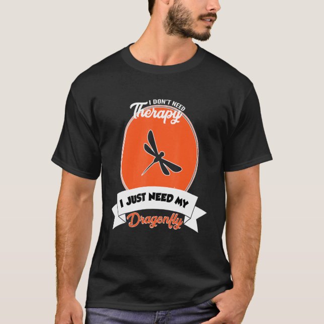 I Don't Need Therapy I Just Need My Dragonfly T-Shirt (Vorderseite)