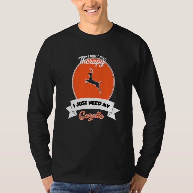 I Don't Need Therapy I Just Need My Gazelle T-Shirt (Vorderseite)
