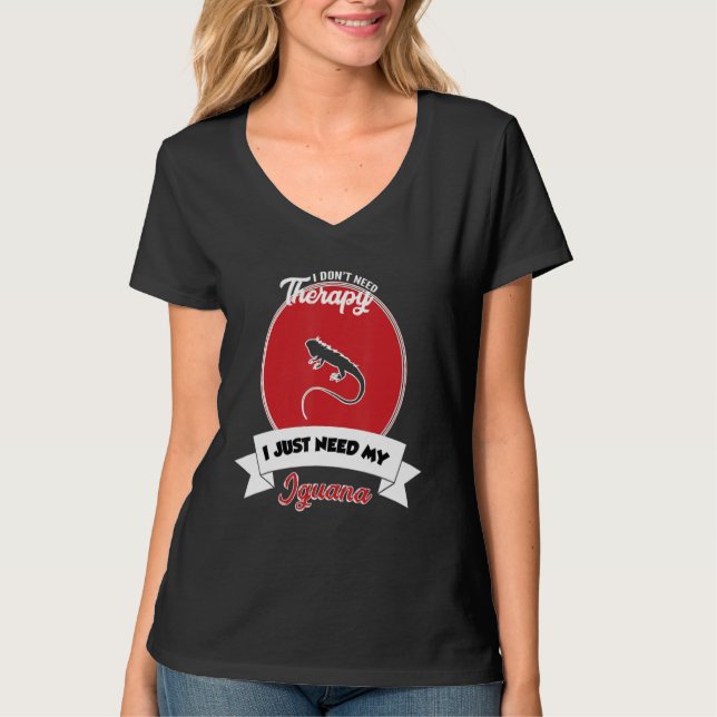I Don't Need Therapy I Just Need My Iguana T-Shirt (Vorderseite)