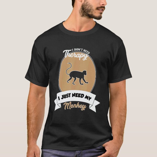 I Don't Need Therapy I Just Need My Monkey T-Shirt (Vorderseite)