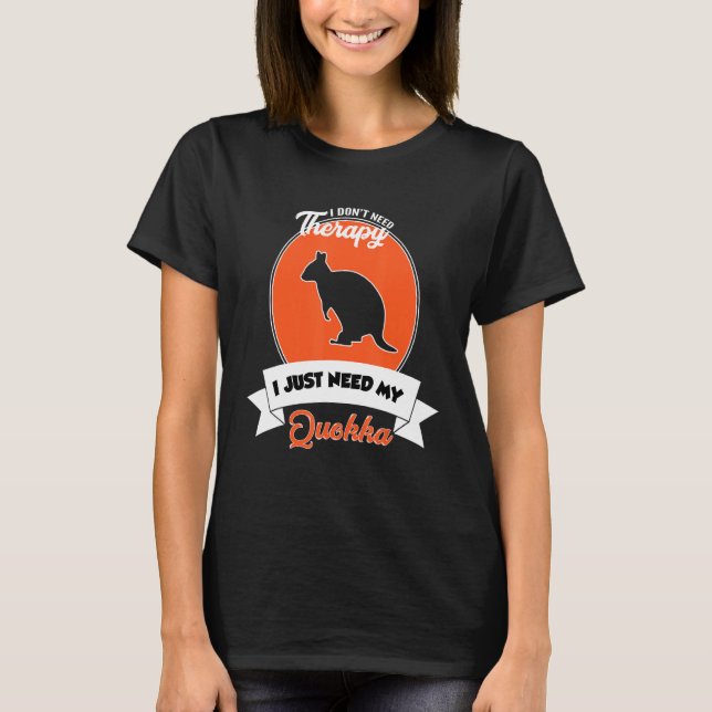 I Don't Need Therapy I Just Need My Quokka T-Shirt (Vorderseite)