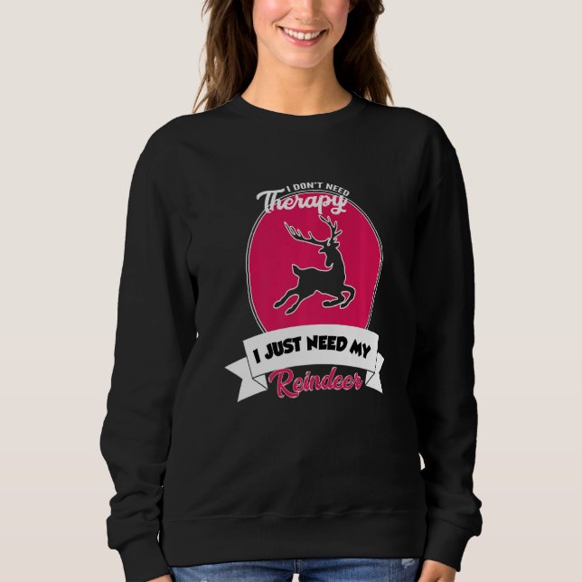 I Don't Need Therapy I Just Need My Reindeer   Sweatshirt (Vorderseite)