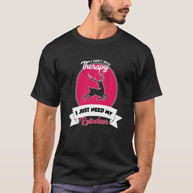 I Don't Need Therapy I Just Need My Reindeer   T-Shirt (Vorderseite)