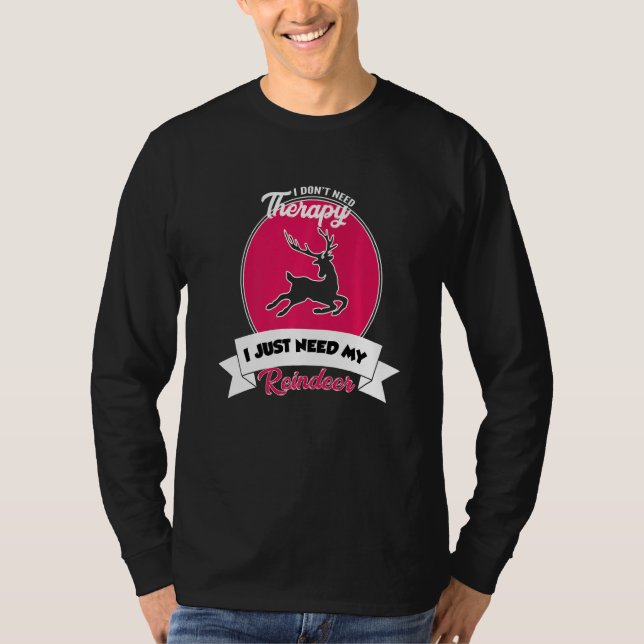 I Don't Need Therapy I Just Need My Reindeer   T-Shirt (Vorderseite)