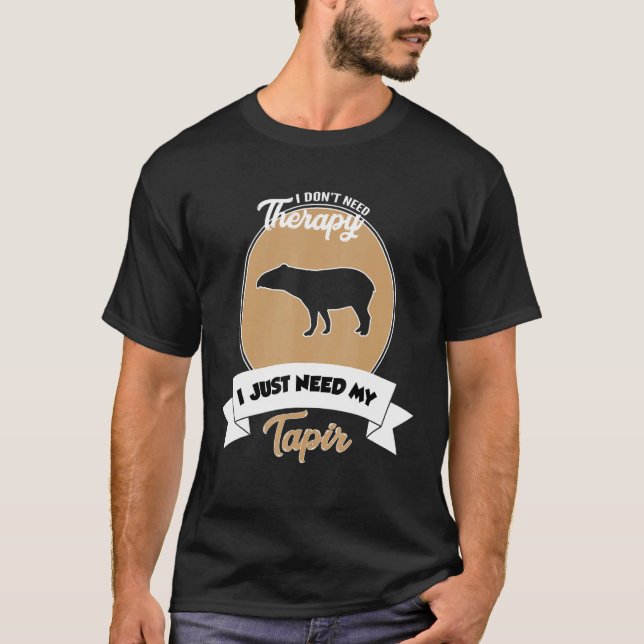 I Don't Need Therapy I Just Need My Tapir T-Shirt (Vorderseite)