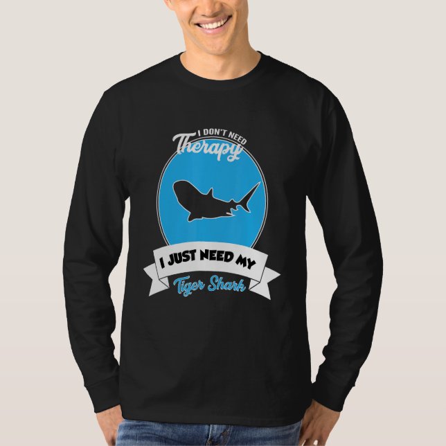 I Don't Need Therapy I Just Need My Tiger Shark T-Shirt (Vorderseite)