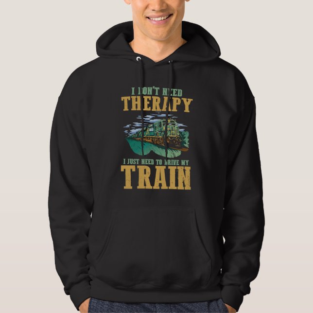 I Don't Need Therapy I Just Need To Drive My Train Hoodie (Vorderseite)