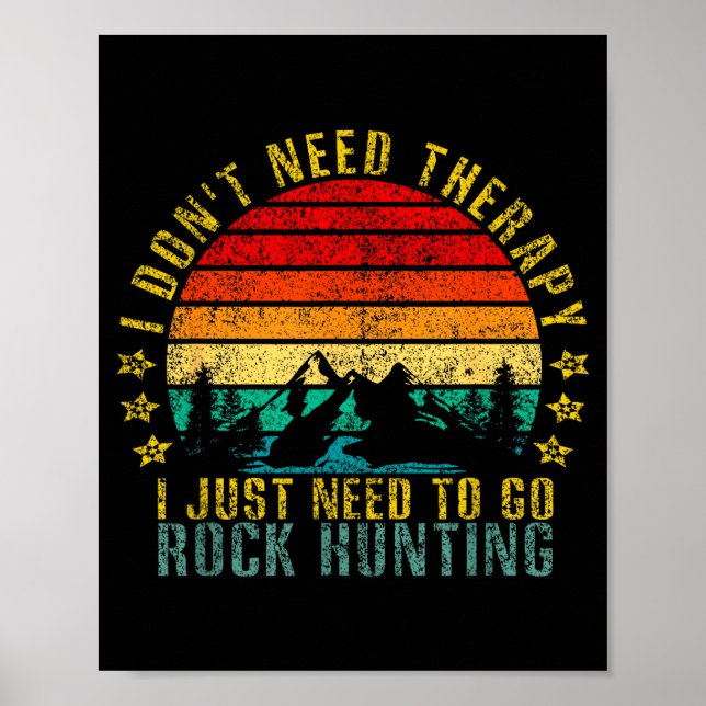 I Don't Need Therapy I Just Need To Go Rock Huntin Poster (Vorne)