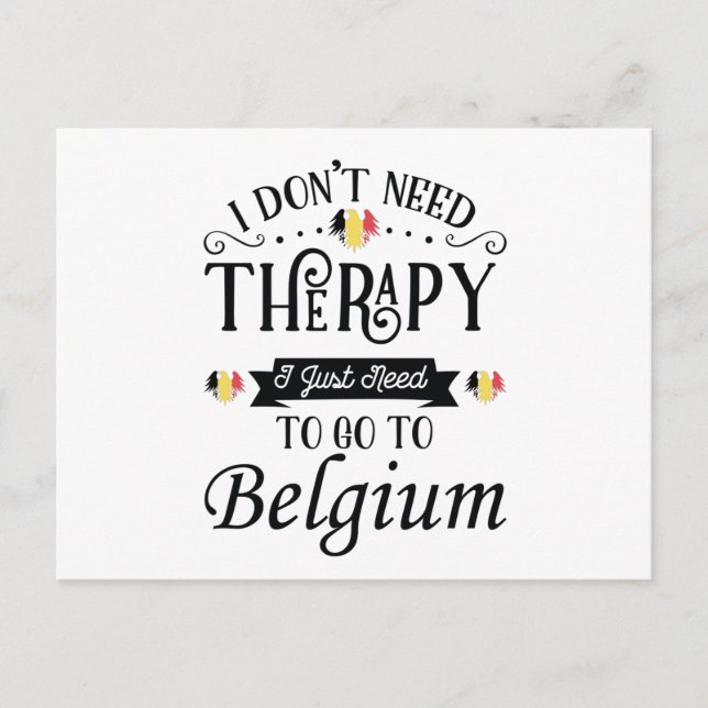 I Dont Need Therapy I Just Need To Go To Belgium Postkarte (Vorderseite)