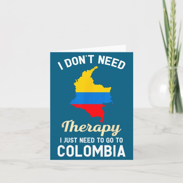 I Don't Need Therapy I Just Need To Go To Colombia Karte (Vorderseite)