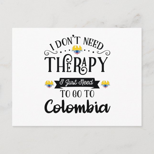 I Dont Need Therapy I Just Need To Go To Colombia Postkarte (Vorderseite)