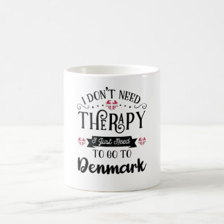 I Dont Need Therapy I Just Need To Go To Denmark Kaffeetasse