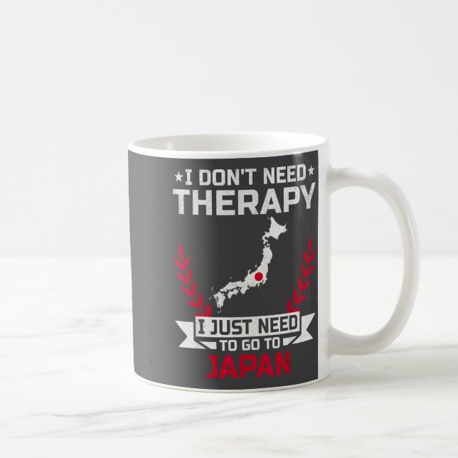 I Don't Need Therapy I Just Need To Go To Japan  Kaffeetasse (Rechts)