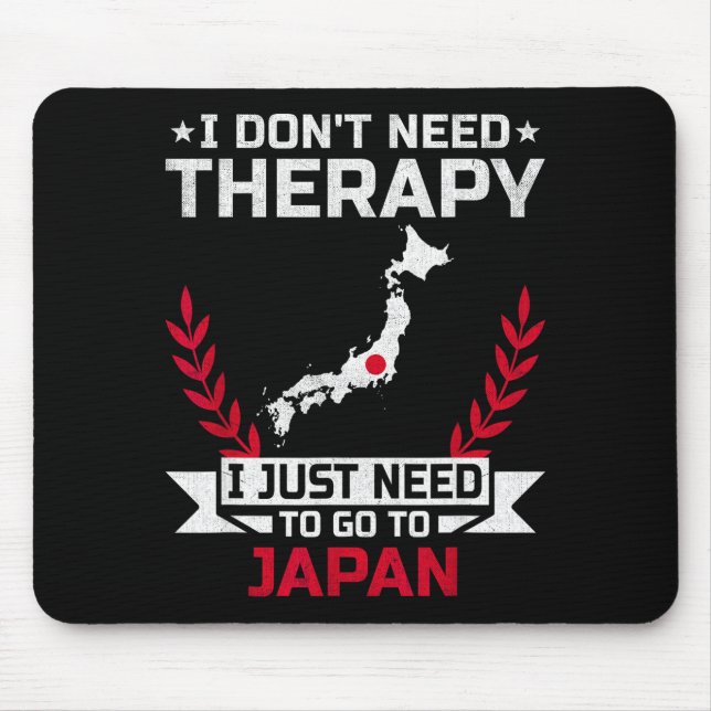 I Don't Need Therapy I Just Need To Go To Japan  Mousepad (Vorne)