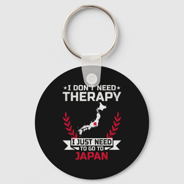 I Don't Need Therapy I Just Need To Go To Japan  Schlüsselanhänger (Vorderseite)