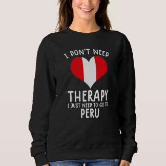 i don't need therapy i just need to go to Perou Sweatshirt