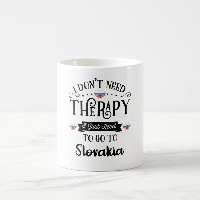 I Dont Need Therapy I Just Need To Go To Slovakia Kaffeetasse (Mittel)