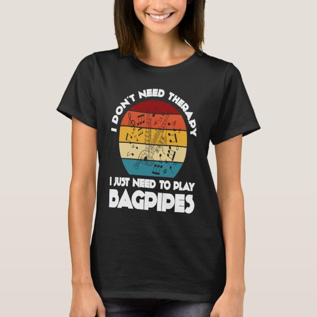 I don't need therapy I just need to play bagpipes  T-Shirt (Vorderseite)