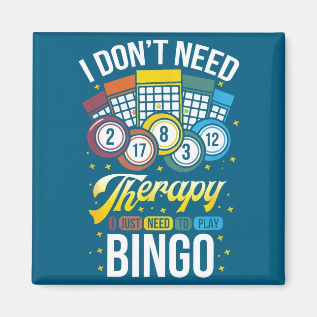 I Don't Need Therapy I Just Need To Play Bingo  Magnet (Vorne)