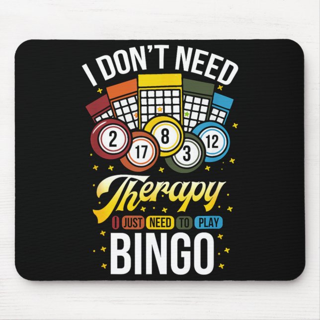 I Don't Need Therapy I Just Need To Play Bingo  Mousepad (Vorne)